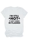 I_m-Still-Hot-It-Just-Comes-Print-T-Shirt-5